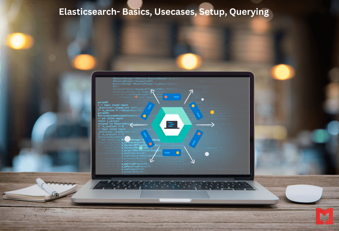 Elasticsearch- Basics, Usecases, Setup, Querying