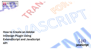 How to Create an Adobe InDesign Plugin Using ExtendScript and JavaScript API
