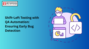 Shift-Left Testing with QA Automation: Ensuring Early Bug Detection