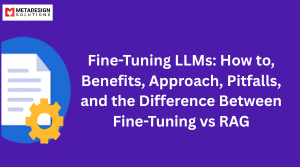 Fine-Tuning LLMs: How to, Benefits, Approach, Pitfalls, and the Difference Between Fine-Tuning vs RAG