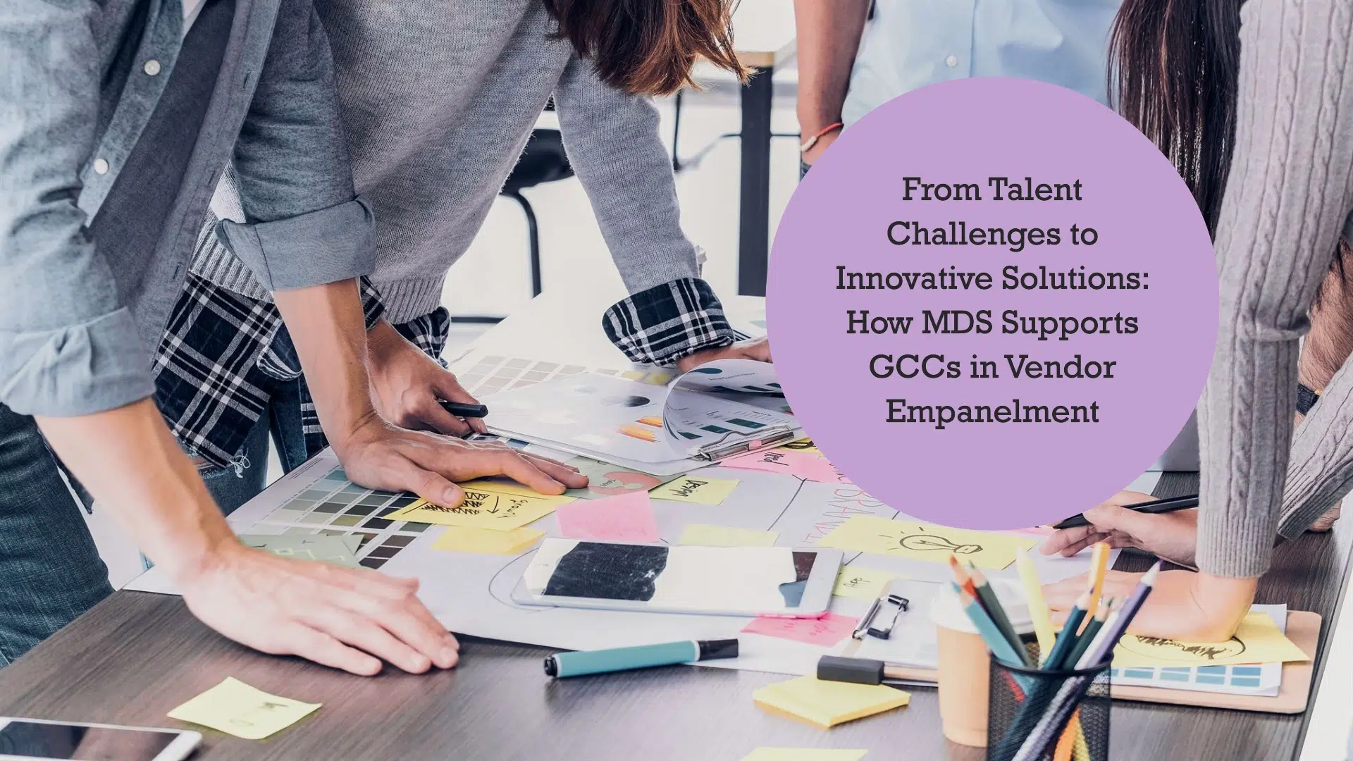 From Talent Challenges to Innovative Solutions: How MDS Supports GCCs in Vendor Empanelment