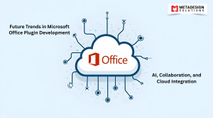 Future Trends in Microsoft Office Plugin Development: AI, Collaboration, and Cloud Integration