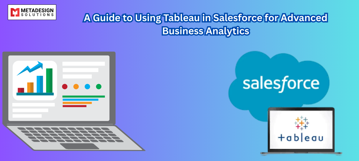 A Guide to Using Tableau in Salesforce for Advanced Business Analytics