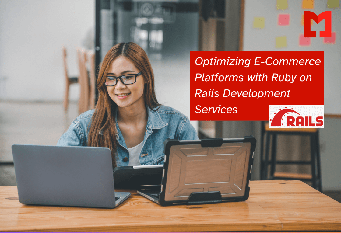 Optimizing E-Commerce Platforms with Ruby on Rails Development Services