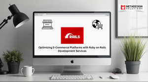 Optimizing E-Commerce Platforms with Ruby on Rails Development Services
