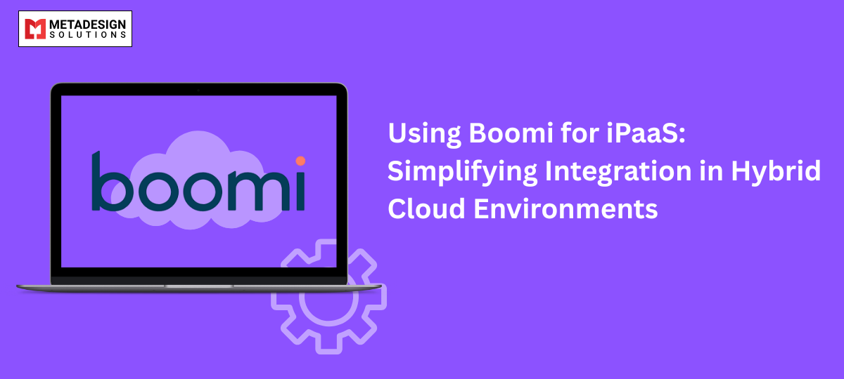 Using Boomi for iPaaS: Simplifying Integration in Hybrid Cloud Environments