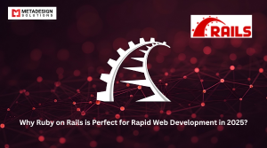 Why Ruby on Rails is Perfect for Rapid Web Development in 2025?