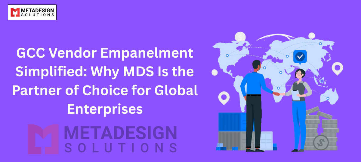 GCC Vendor Empanelment Simplified: Why MDS Is the Partner of Choice for Global Enterprises