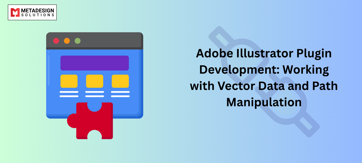 Adobe Illustrator Plugin Development: Working with Vector Data and Path Manipulation Adobe Illustrator Plugin Development: Working with Vector Data and Path Manipulation
