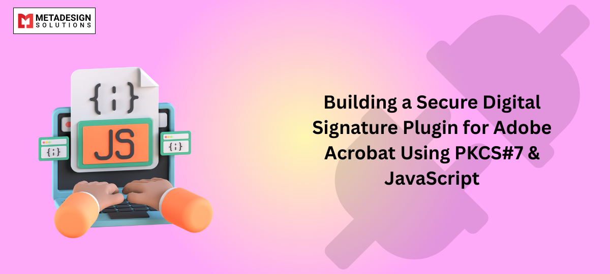 Building a Secure Digital Signature Plugin for Adobe Acrobat Using PKCS#7 & JavaScript