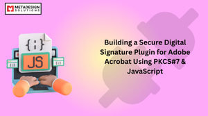 Building a Secure Digital Signature Plugin for Adobe Acrobat Using PKCS#7 & JavaScript