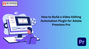 How to Build a Video Editing Automation Plugin for Adobe Premiere Pro