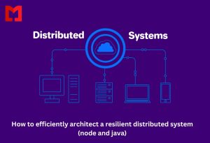 How to efficiently architect a resilient distributed system. (node and java)