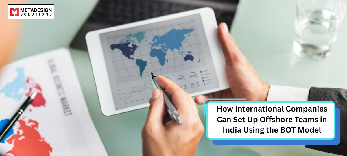 How International Companies Can Set Up Offshore Teams in India Using the BOT Model How International Companies Can Set Up Offshore Teams in India Using the BOT Model