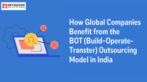 How Global Companies Benefit from the BOT Outsourcing Model in India