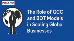 The Role of GCC and BOT Models in Scaling Global Businesses