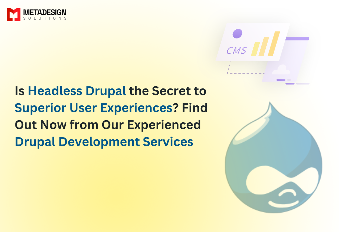 Is Headless Drupal the Secret to Superior User Experiences? Find Out Now from Our Experienced Drupal Development Services