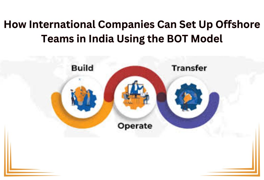 How International Companies Can Set Up Offshore Teams in India Using the BOT Model