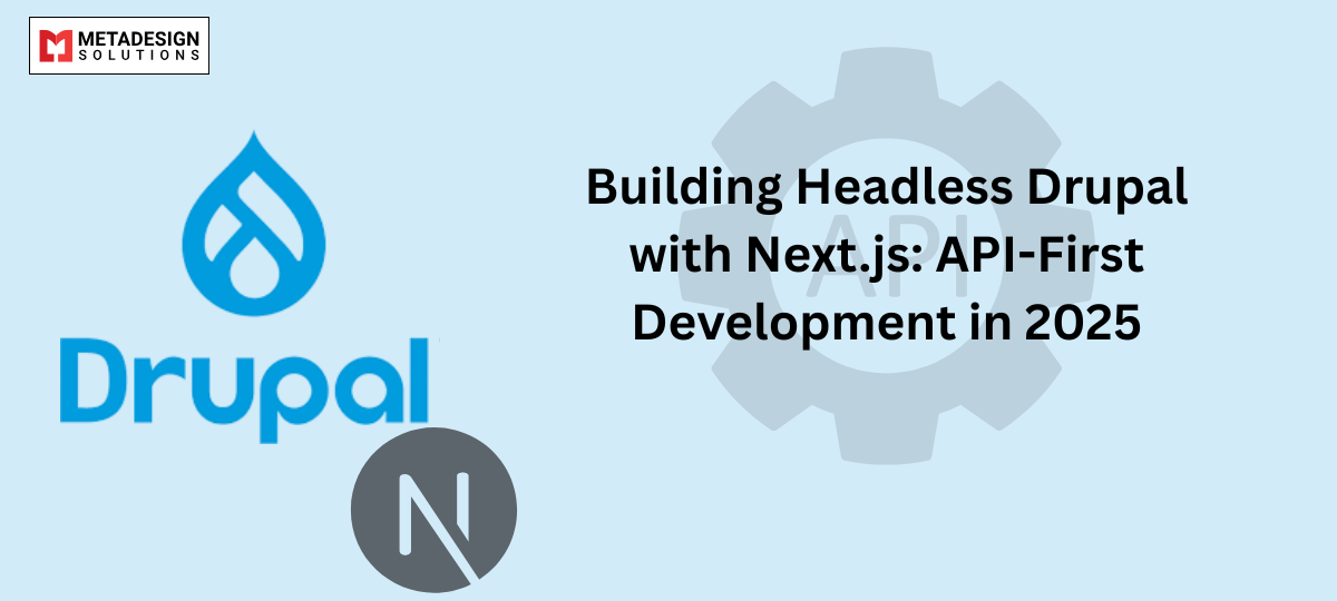 Building Headless Drupal with Next.js: API-First Development in 2025