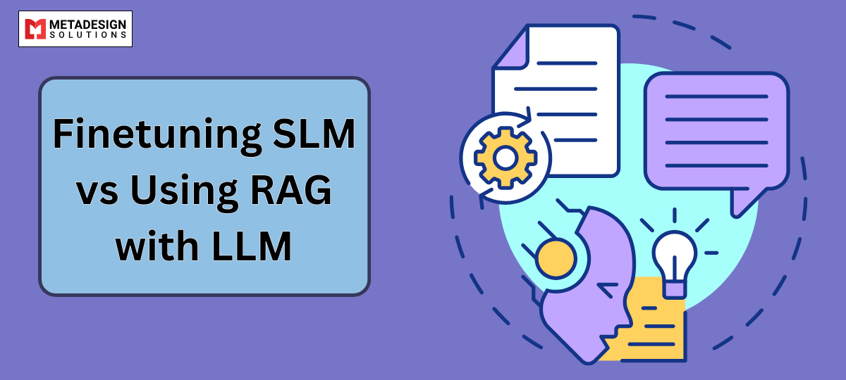 Finetuning SLM vs Using RAG with LLM Finetuning SLM vs Using RAG with LLM