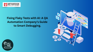 Fixing Flaky Tests with AI: A QA Automation Company’s Guide to Smart Debugging.