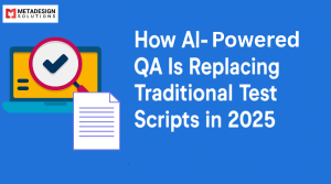 How AI-Powered QA Is Replacing Traditional Test Scripts in 2025