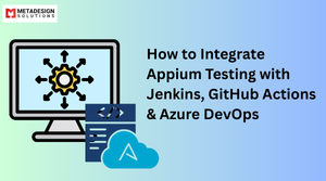 How to Integrate Appium Testing with Jenkins, GitHub Actions & Azure DevOps
