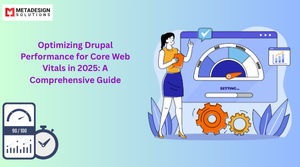 Optimizing Drupal Performance for Core Web Vitals in 2025: A Comprehensive Guide