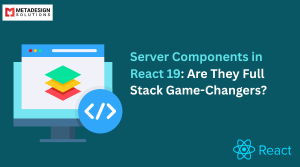Server Components in React 19: Are They Full Stack Game-Changers?