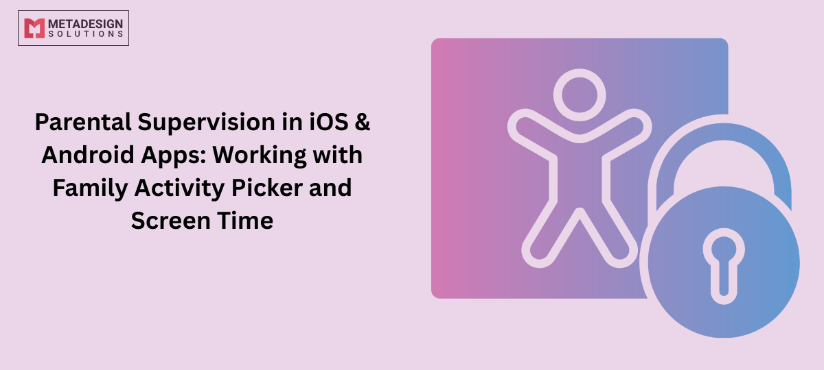 Parental Supervision in iOS & Android Apps: Working with Family Activity Picker and Screen Time
