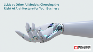 LLMs vs Other AI Models: Choosing the Right AI Architecture for Your Business