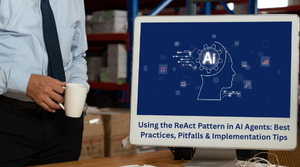Using the ReAct Pattern in AI Agents: Best Practices, Pitfalls & Implementation Tips