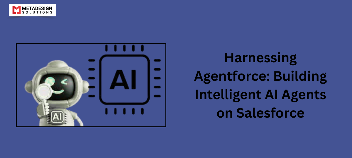 Harnessing Agentforce: Building Intelligent AI Agents on Salesforce