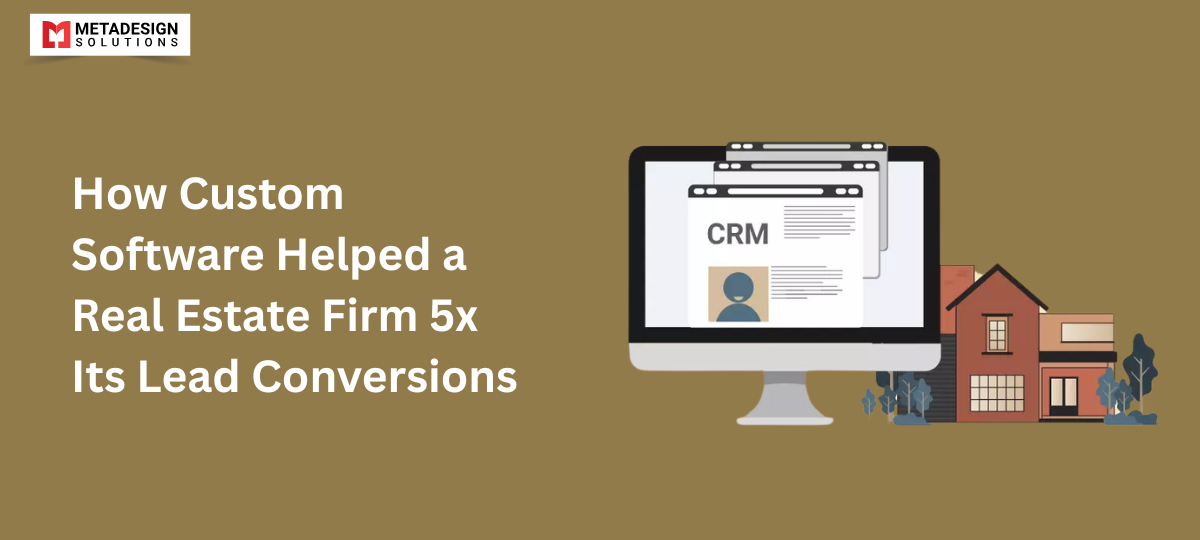 How Custom Software Helped a Real Estate Firm 5x Its Lead Conversions