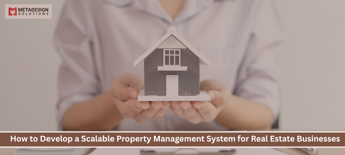 How to Develop a Scalable Property Management System for Real Estate Businesses
