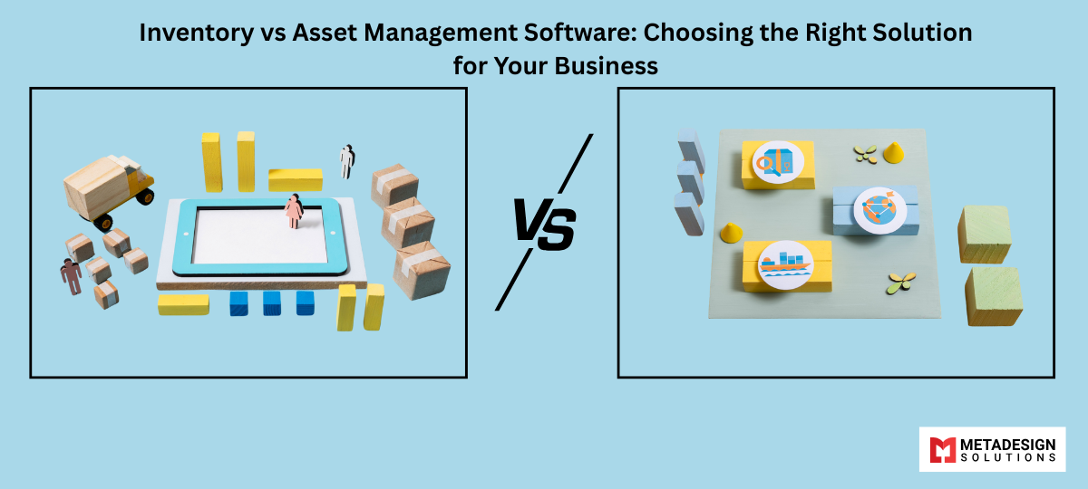 Inventory vs Asset Management Software: Choosing the Right Solution for Your Business