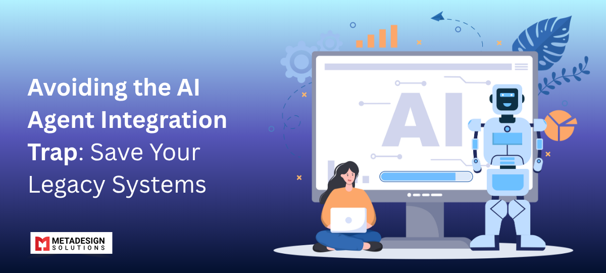 Avoiding the AI Agent Integration Trap: Save Your Legacy Systems Avoiding the AI Agent Integration Trap: Save Your Legacy Systems