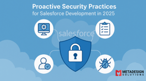 Proactive Security Practices for Salesforce Development in 2025