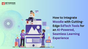 How to Integrate Moodle with Cutting-Edge EdTech Tools for an AI-Powered, Seamless Learning Experience