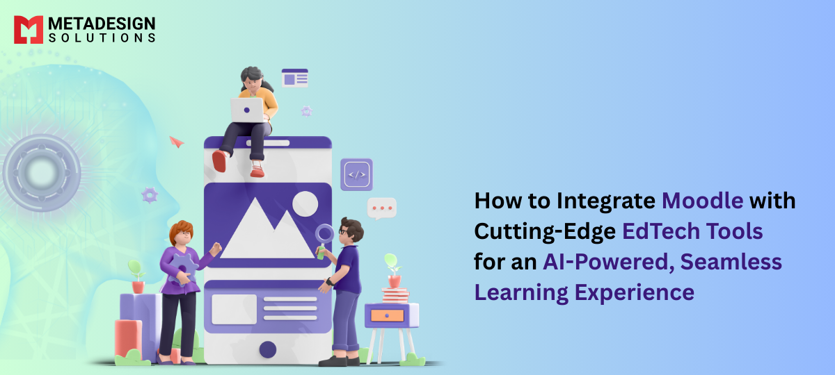 How to Integrate Moodle with Cutting-Edge EdTech Tools for an AI-Powered, Seamless Learning Experience