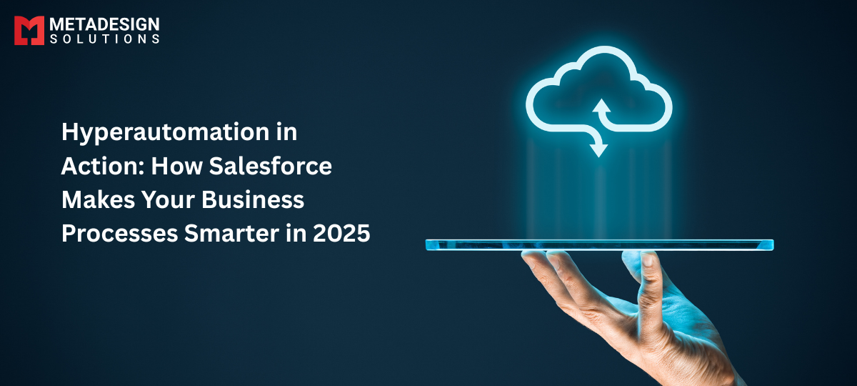 Hyperautomation in Action: How Salesforce Makes Your Business Processes Smarter in 2025