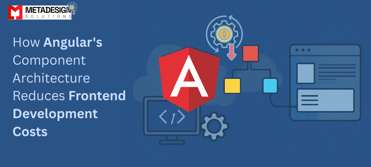 How Angular’s Component Architecture Reduces Frontend Development Costs