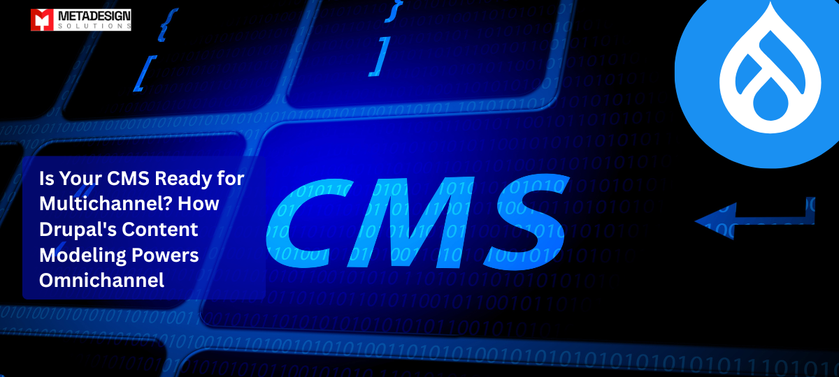 Is Your CMS Ready for Multichannel? How Drupal’s Content Modeling Powers Omnichannel