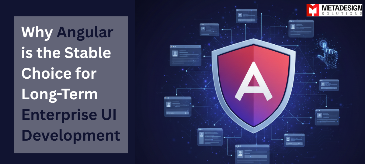 Why Angular is the Stable Choice for Long-Term Enterprise UI Development Why Angular is the Stable Choice for Long-Term Enterprise UI Development