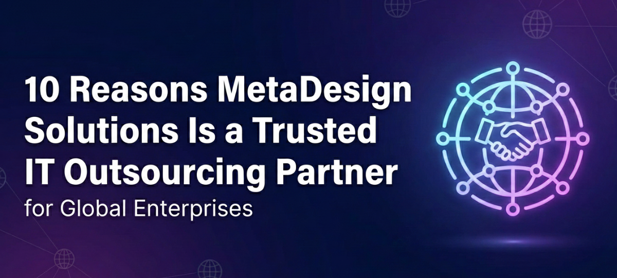 10 Reasons MetaDesign Solutions Is a Trusted IT Outsourcing Partner for Global Enterprises 10 Reasons MetaDesign Solutions Is a Trusted IT Outsourcing Partner for Global Enterprises