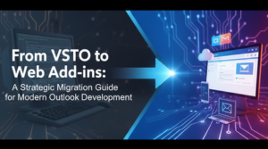 From VSTO to Web Add-ins: A Strategic Migration Guide for Modern Outlook Development