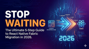 Stop Waiting: The Ultimate 5-Step Guide to React Native Fabric Migration in 2026