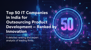 Top 50 IT Companies in India for Outsourcing Product Development — Ranked by Innovation