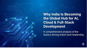 Why India Is Becoming the Global Hub for AI, Cloud & Full-Stack Development