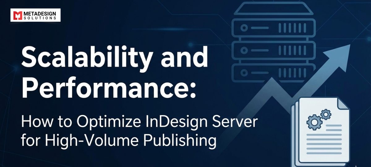 Scalability and Performance: How to Optimize InDesign Server for High-Volume Publishing